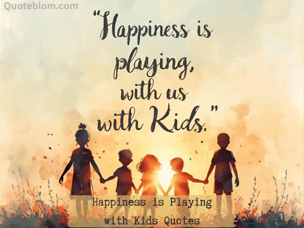Happiness is Playing with Kids Quotes
