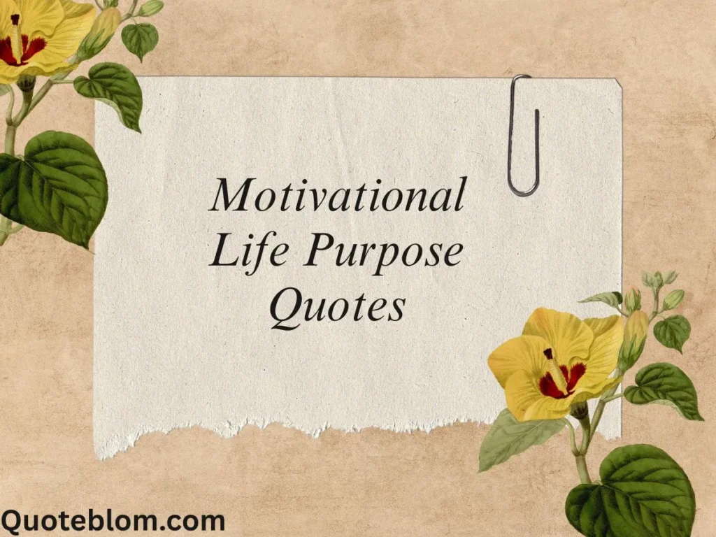 Motivational Life Purpose Quotes