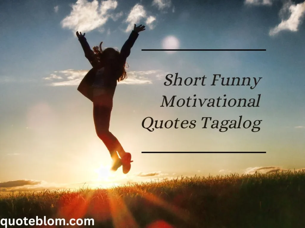 Short Funny Motivational Quotes Tagalog