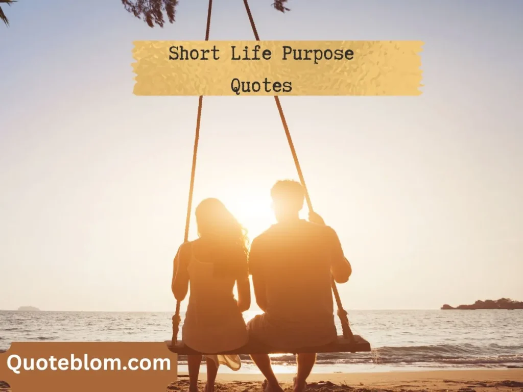 Short Life Purpose Quotes