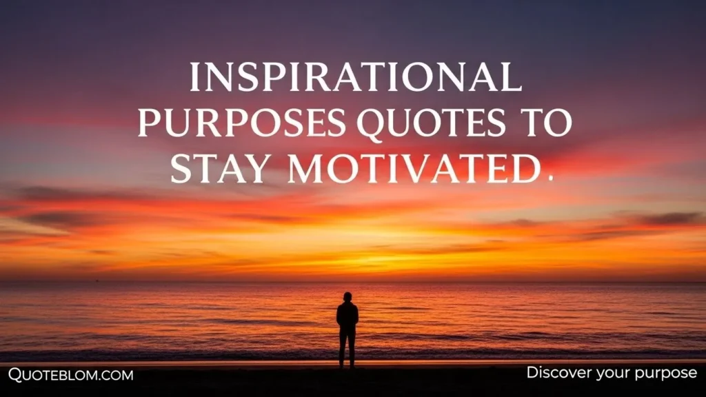  Inspirational Purpose Quotes to Stay Motivated