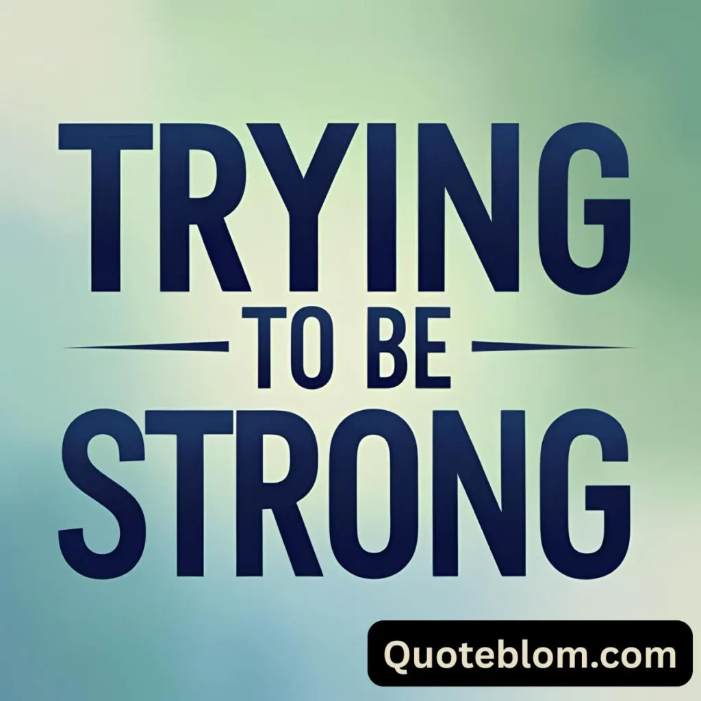 Trying to Be Strong Quotes